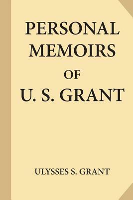 Personal Memoirs of U. S. Grant, Complete [Volumes 1 & 2] by Ulysses S. Grant