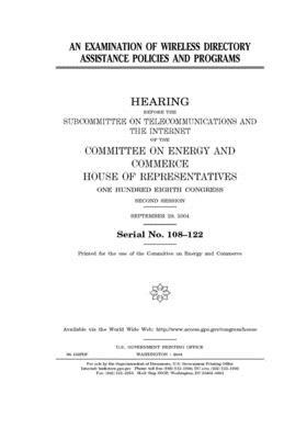 An examination of wireless directory assistance policies and programs by United S. Congress, United States House of Representatives, Committee on Energy and Commerc (house)