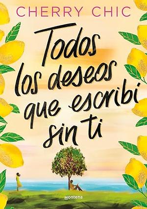 Todos los deseos que escribí sin ti by Cherry Chic