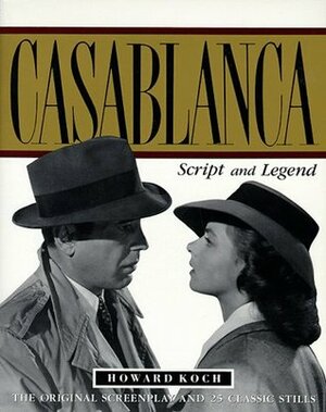 Casablanca: Script and Legend (50th anniversary Edition) by Howard Koch