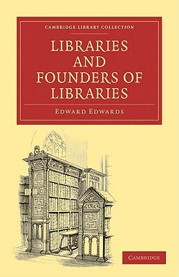 Libraries and Founders of Libraries by Edward Edwards