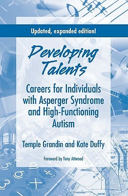 Developing Talents: Careers for Individuals with Asperger Syndrome and High-Functioning Autism by Kate Duffy, Temple Grandin