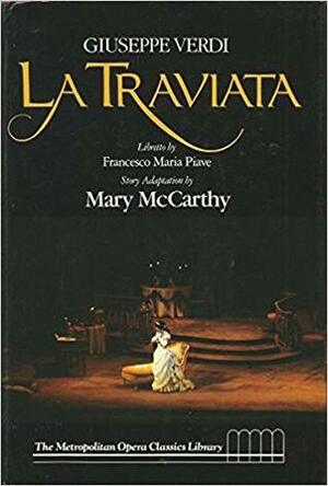 La Traviata (The Metropolitan Opera classics library) by Gary Schmidgall, Mary McCarthy, Giuseppe Verdi, Robert Sussman Stewart