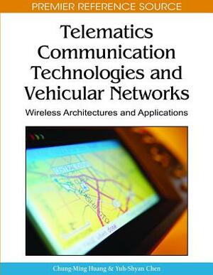 Telematics Communication Technologies and Vehicular Networks: Wireless Architectures and Applications by 