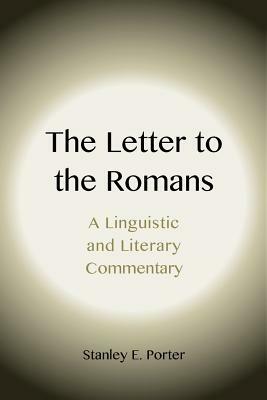 The Letter to the Romans: A Linguistic and Literary Commentary by Stanley E. Porter