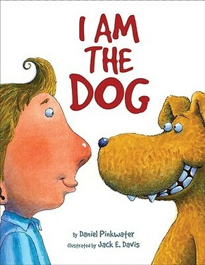I Am the Dog by Jack E. Davis, Daniel Pinkwater