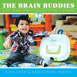 The Brain Buddies: Right Brain Stimulation Activities (0-6years) by Rajeshwari Parekh, Alpa Shah