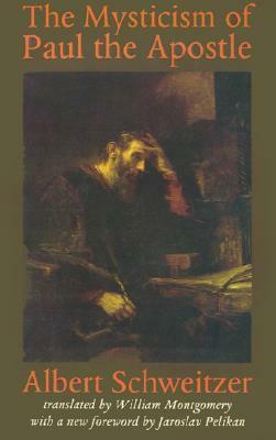 The Mysticism of Paul the Apostle (Schweitzer Library) by Albert Schweitzer, William Montgomery