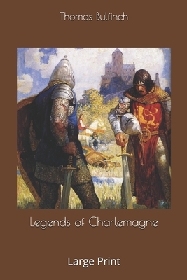 Legends of Charlemagne: Large Print by Thomas Bulfinch