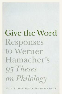 Give the Word: Responses to Werner Hamacher's 95 Theses on Philology by Werner Hamacher