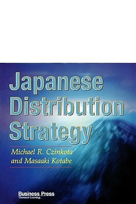 Japanese Distribution Strategy by Czinkota/Kotabe, Michael R. Czinkota, Masaaki Kotabe