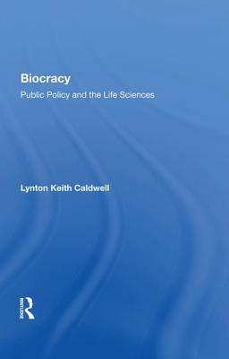 Biocracy: Public Policy and the Life Sciences by Lynton Keith Caldwell