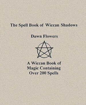 The Spell Book of Wiccan Shadows by Shawna Lowman, Dawn Flowers