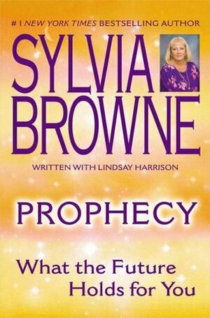 Prophecy: What the Future Holds for You by Sylvia Browne, Lindsay Harrison