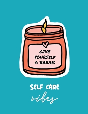 Give Yourself a Break Self Care Vibes: For Adults - For Autism Moms - For Nurses - Moms - Teachers - Teens - Women - With Prompts - Day and Night - Se by Patricia Larson