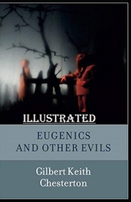 Eugenics and Other Evils Illustrated by G.K. Chesterton