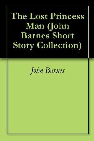 The Lost Princess Man by John Barnes
