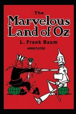 The Marvelous Land of Oz (Annotated) by L. Frank Baum