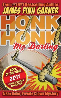 Honk Honk, My Darling: A Rex Koko, Private Clown Mystery by James Finn Garner