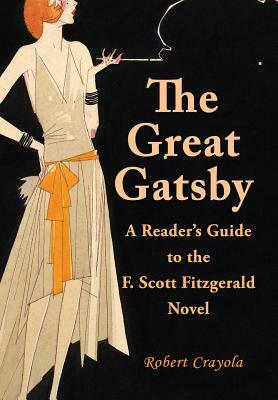 The Great Gatsby: A Reader's Guide to the F. Scott Fitzgerald Novel by Robert Crayola