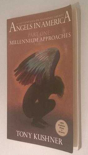 Angels in America Part One: Millenium Approaches by Tony Kushner, Tony Kushner