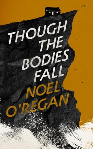 Though the Bodies Fall by Noel O'Regan