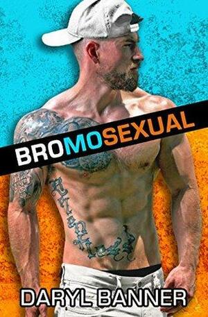 Bromosexual: An Enemies-To-Lovers Second Chance Romance by Daryl Banner