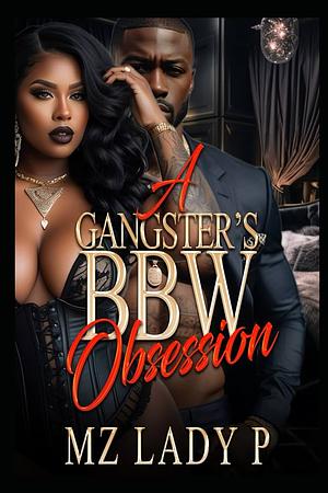 A Gangster's BBW Obsession  by Mz Lady P