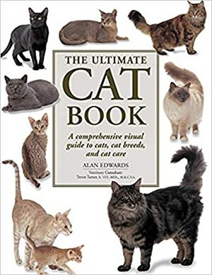 The Ultimate Cat Book: A Comprehensive Visual Guide to Cats, Cat Breeds and Cat Care by Alan Edwards