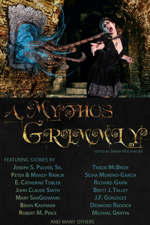 A Mythos Grimmly by Abigail Larson, Jaime Will, Jeremy Hochhalter