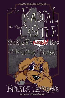 The Rascal in the Castle: Sherlock's Possible! Dog and the Queen's Revenge by Brenda Seabrooke