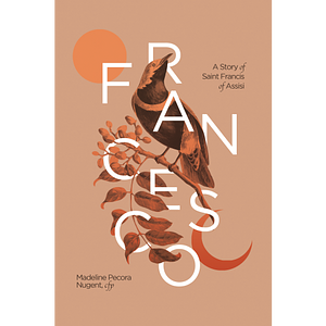 Francesco: A Story of Saint Francis of Assisi by Madeline Pecora Nugent