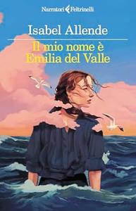 Il mio nome è Emilia del Valle by Isabel Allende
