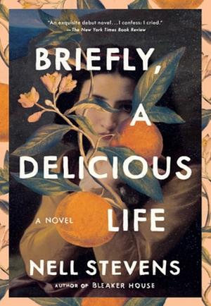 Briefly, A Delicious Life: A Novel by Nell Stevens