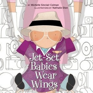 Jet-Set Babies Wear Wings by Michelle Sinclair Colman