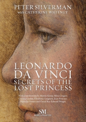 Leonardo Da Vinci - The Secrets of the Lost Princess by Peter Silverman, Catherine Whitney