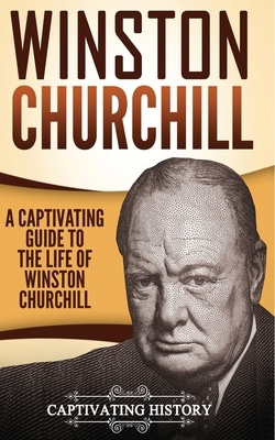 Winston Churchill: A Captivating Guide to the Life of Winston Churchill by Captivating History