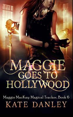 Maggie Goes to Hollywood by Kate Danley