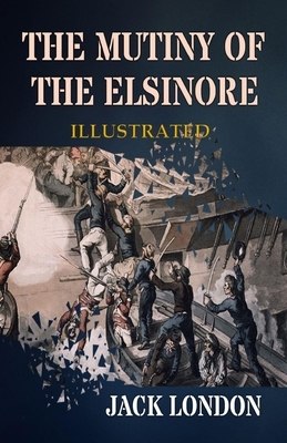 The Mutiny of the Elsinore Illustrated by Jack London