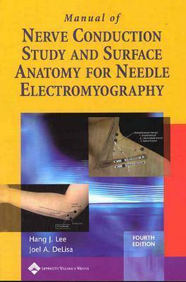 Manual of Nerve Conduction Study and Surface Anatomy for Needle Electromyography by Hang J. Lee, Joel A. Delisa