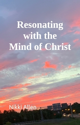Resonating with the Mind of Christ by Nikki Allen