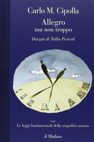 Allegro ma non troppo con Le leggi fondamentali della stupidità umana by Carlo M. Cipolla