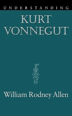 Understanding Kurt Vonnegut by William Rodney Allen