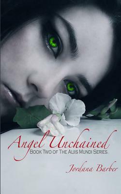 Angel Unchained: Book Two of The Aliis Mundi Series by Jordana Barber