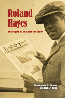 Roland Hayes: The Legacy of an American Tenor by Robert Sims, Christopher A. Brooks