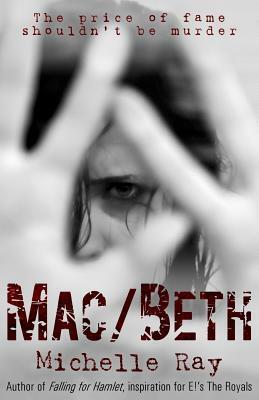 Mac/Beth: The Price of Fame Shouldn't Be Murder by Michelle Ray