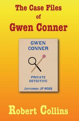 The Case Files of Gwen Conner by Robert L. Collins