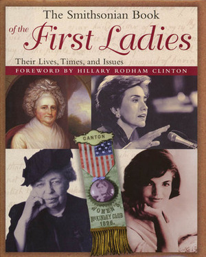 The Smithsonian Book of the First Ladies: Their Lives, Times, and Issues by Edith P. Mayo