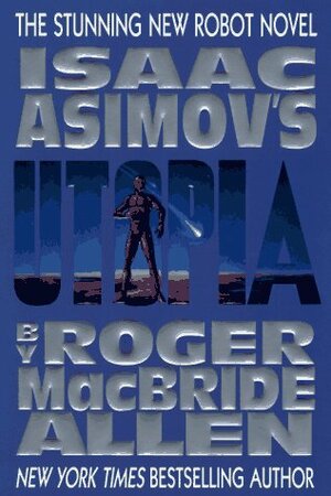 Isaac Asimov's Utopia by Roger MacBride Allen