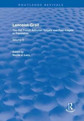 Lancelot-Grail, Volume V: The Old French Arthurian Vulgate and Post-Vulgate in Translation by Norris J. Lacy